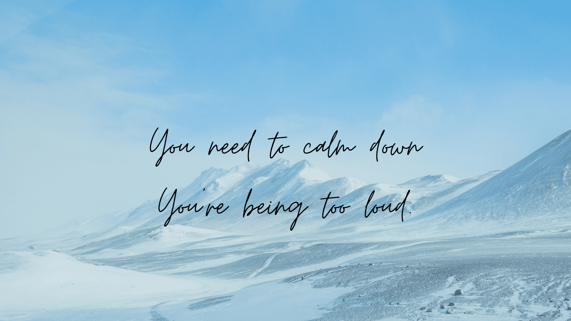 You-Need-To-Calm-Down